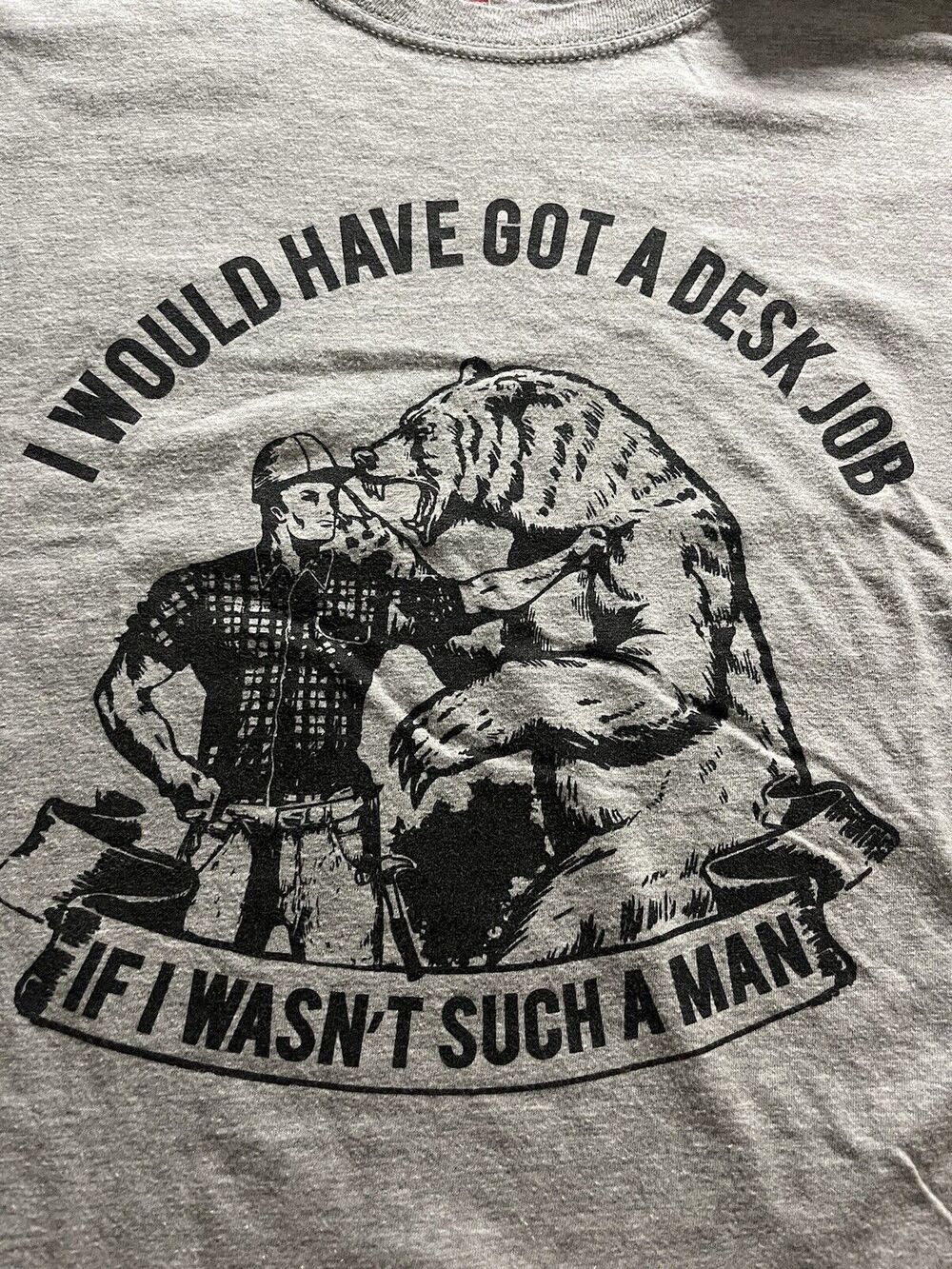 Hanes X-Temp Graphic Tee “I Would Have Got A Desk Job If I Wasn’t Such A Man”